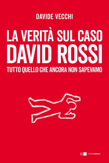 La verità sul caso David Rossi. Tutto quello che ancora non sapevamo - Davide Vecchi - Libro Chiarelettere 2022, Principioattivo | Libraccio.it