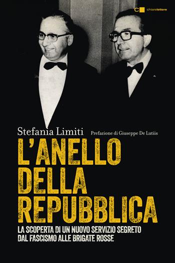 L'Anello della Repubblica. La scoperta di un nuovo servizio segreto. Dal Fascismo alle Brigate Rosse - Stefania Limiti - Libro Chiarelettere 2018, Tascabili | Libraccio.it