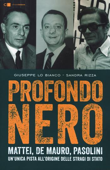 Profondo nero. Mattei, De Mauro, Pasolini. Un'unica pista all'origine delle stragi di Stato - Giuseppe Lo Bianco, Sandra Rizza - Libro Chiarelettere 2019, Tascabili | Libraccio.it