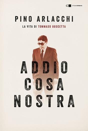 Addio Cosa nostra. La vita di Tommaso Buscetta - Pino Arlacchi - Libro Chiarelettere 2019, Reverse | Libraccio.it