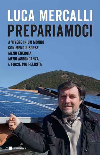 Prepariamoci. A vivere in un mondo con meno risorse, meno energia, meno abbondanza... e forse più felicità - Luca Mercalli - Libro Chiarelettere 2018, Reverse | Libraccio.it