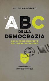 L'ABC della democrazia. Con il primo manifesto del liberalsocialismo