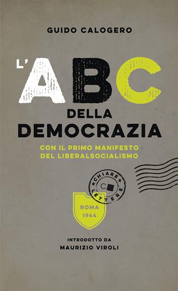L'ABC della democrazia. Con il primo manifesto del liberalsocialismo - Guido Calogero - Libro Chiarelettere 2019, Biblioteca Chiarelettere | Libraccio.it