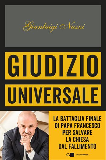 Giudizio universale. La battaglia finale di Papa Francesco per salvare la Chiesa dal fallimento - Gianluigi Nuzzi - Libro Chiarelettere 2019, Principioattivo | Libraccio.it