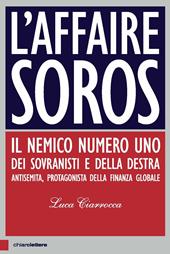 L' affaire Soros. Il nemico numero uno dei sovranisti e della destra antisemita, protagonista della finanza globale