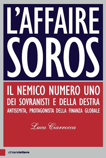 L' affaire Soros. Il nemico numero uno dei sovranisti e della destra antisemita, protagonista della finanza globale - Luca Ciarrocca - Libro Chiarelettere 2019, Principioattivo | Libraccio.it