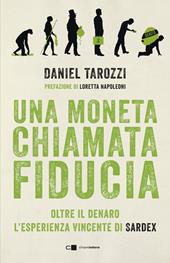 Una moneta chiamata fiducia. Oltre il denaro. L'esperienza vincente di Sardex