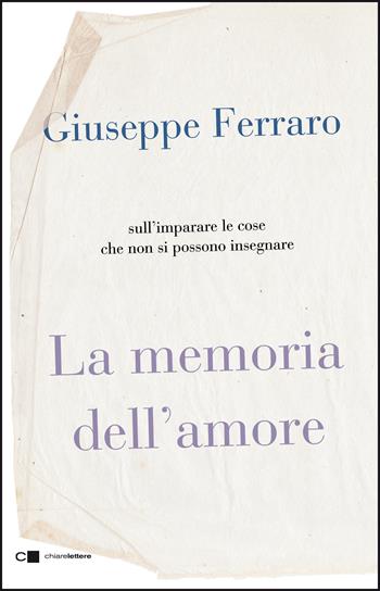 La memoria dell'amore. Sull'imparare le cose che non si possono insegnare - Giuseppe Ferraro - Libro Chiarelettere 2020, Reverse | Libraccio.it