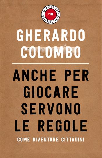 Anche per giocare servono le regole. Come diventare cittadini - Gherardo Colombo - Libro Chiarelettere 2020, Ri-creazioni | Libraccio.it