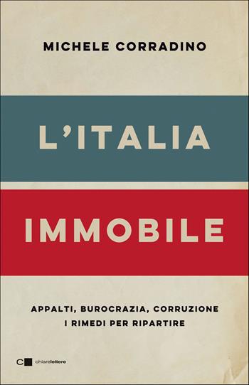 L'Italia immobile. Appalti, burocrazia, corruzione. I rimedi per ripartire - Michele Corradino - Libro Chiarelettere 2020, Reverse | Libraccio.it