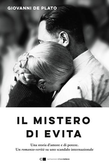 Il mistero di Evita. Una storia d’amore e di potere. Un romanzo-verità su uno scandalo internazionale - Giovanni De Plato - Libro Chiarelettere 2020, Narrazioni | Libraccio.it