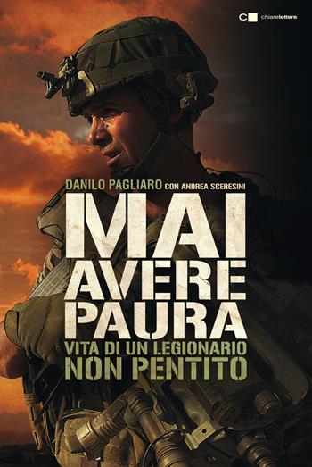 Mai avere paura. Vita di un legionario non pentito - Danilo Pagliaro, Andrea Sceresini - Libro Chiarelettere 2021, Tascabili | Libraccio.it