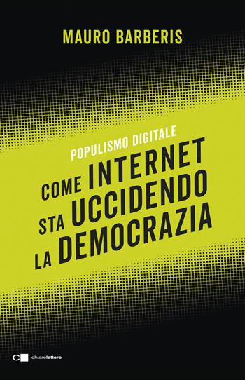 Come internet sta uccidendo la democrazia. Populismo digitale - Mauro Barberis - Libro Chiarelettere 2020, Reverse | Libraccio.it