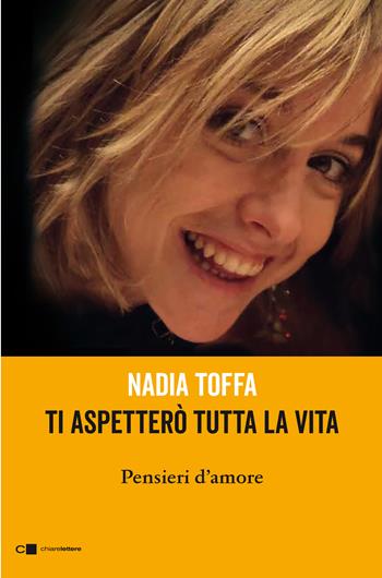Ti aspetterò tutta la vita. Pensieri d'amore - Nadia Toffa - Libro Chiarelettere 2020, Reverse | Libraccio.it