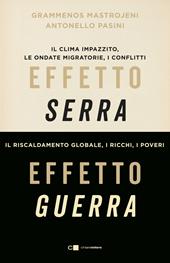 Effetto serra, effetto guerra. Il clima impazzito, le ondate migratorie, i conflitti. Il riscaldamento globale, i ricchi, i poveri. Nuova ediz.