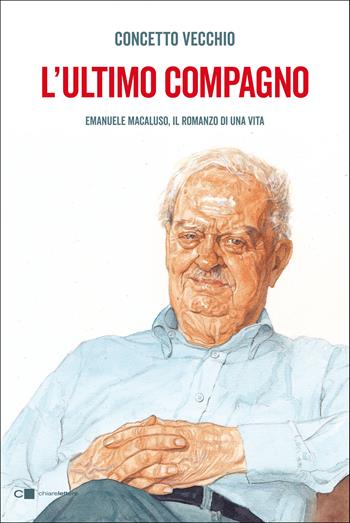 L'ultimo compagno. Emanuele Macaluso, il romanzo di una vita - Concetto Vecchio, Concetto Vecchio - Libro Chiarelettere 2021, Reverse | Libraccio.it