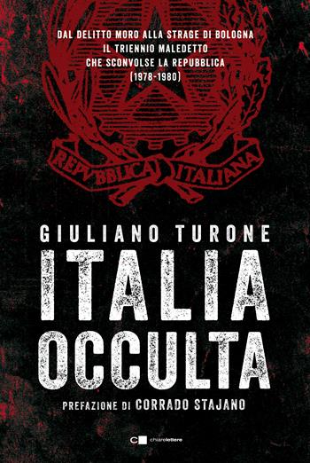 Italia occulta. Dal delitto Moro alla strage di Bologna. Il triennio maledetto che sconvolse la Repubblica (1978-1980) - Giuliano Turone - Libro Chiarelettere 2021, Principioattivo | Libraccio.it