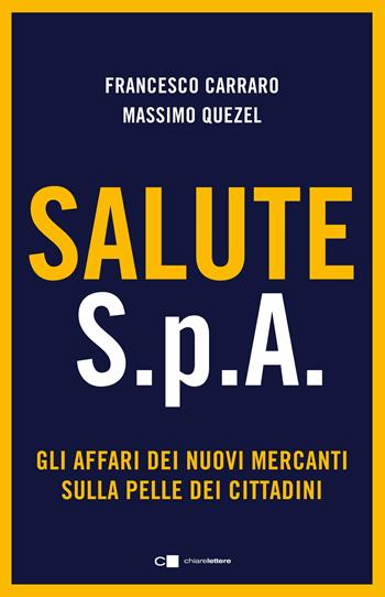 Salute S.p.A. Gli affari dei nuovi mercanti sulla pelle dei cittadini - Francesco Carraro, Massimo Quezel - Libro Chiarelettere 2020, Principioattivo | Libraccio.it