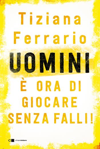 Uomini, è ora di giocare senza falli! - Tiziana Ferrario - Libro Chiarelettere 2020, Reverse | Libraccio.it