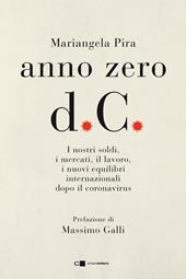 Anno zero d.C. I nostri soldi, i mercati, il lavoro, i nuovi equilibri internazionali dopo il coronavirus