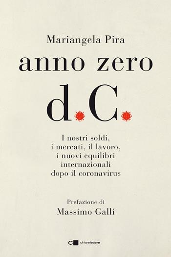 Anno zero d.C. I nostri soldi, i mercati, il lavoro, i nuovi equilibri internazionali dopo il coronavirus - Mariangela Pira - Libro Chiarelettere 2020, Reverse | Libraccio.it