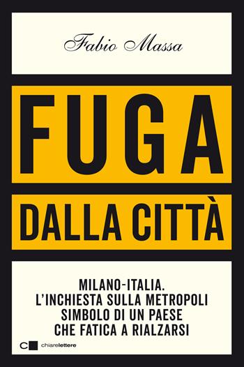 Fuga dalla città. Milano-Italia. L'inchiesta sulla metropoli simbolo di un Paese che fatica a rialzarsi - Fabio Massa - Libro Chiarelettere 2021, Principioattivo | Libraccio.it