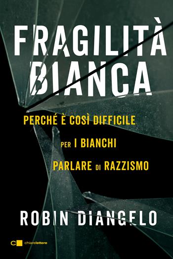 Fragilità bianca. Perché è così difficile per i bianchi parlare di razzismo - Robin DiAngelo - Libro Chiarelettere 2020, Reverse | Libraccio.it