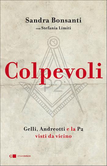 Colpevoli. Gelli, Andreotti e la P2 visti da vicino - Sandra Bonsanti, Stefania Limiti - Libro Chiarelettere 2021, Reverse | Libraccio.it