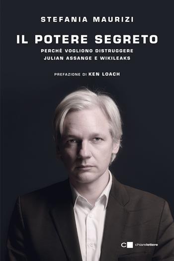 Il potere segreto. Perché vogliono distruggere Julian Assange e WikiLeaks - Stefania Maurizi - Libro Chiarelettere 2021, Principioattivo | Libraccio.it