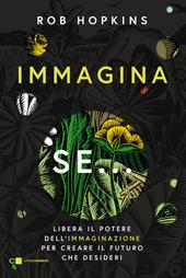 Immagina se... Libera il potere dell’immaginazione per creare il futuro che desideri