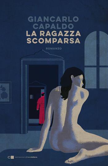 La ragazza scomparsa - Giancarlo Capaldo - Libro Chiarelettere 2021, Narrazioni | Libraccio.it