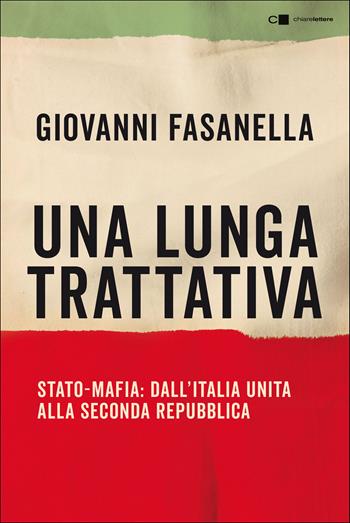 Una lunga trattativa. Stato-mafia. Dall'Italia unita alla Seconda Repubblica. La verità che la magistratura non può accertare - Giovanni Fasanella - Libro Chiarelettere 2021, Tascabili | Libraccio.it