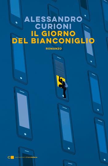 Il giorno del Bianconiglio - Alessandro Curioni - Libro Chiarelettere 2021, Narrazioni | Libraccio.it