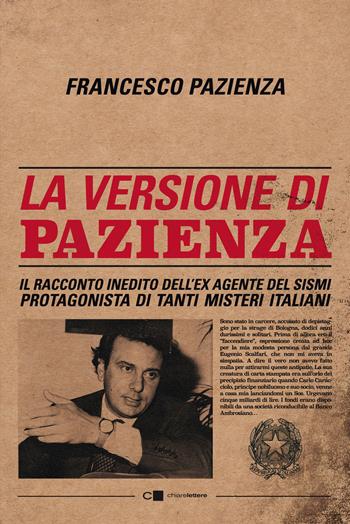 La versione di Pazienza. Il racconto inedito dell'ex agente del Sismi protagonista di tanti misteri italiani - Francesco Pazienza - Libro Chiarelettere 2022, Reverse | Libraccio.it