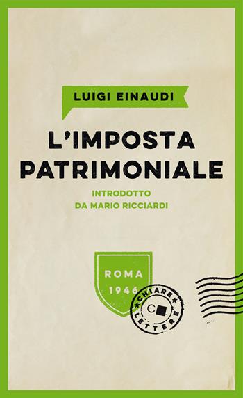 L' imposta patrimoniale - Luigi Einaudi - Libro Chiarelettere 2021, Biblioteca Chiarelettere | Libraccio.it
