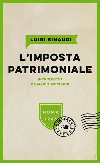 L'imposta patrimoniale - Luigi Einaudi - Libro Chiarelettere 2021, Biblioteca Chiarelettere | Libraccio.it
