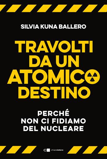 Travolti da un atomico destino. Perché non ci fidiamo del nucleare - Silvia Kuna Ballero - Libro Chiarelettere 2022, Reverse | Libraccio.it