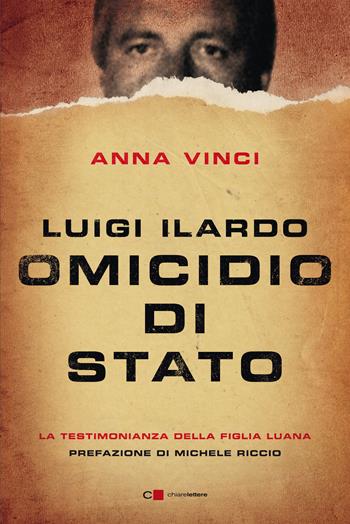 Luigi Ilardo. Omicidio di Stato. La testimonianza della figlia Luana - Anna Vinci - Libro Chiarelettere 2021, Reverse | Libraccio.it