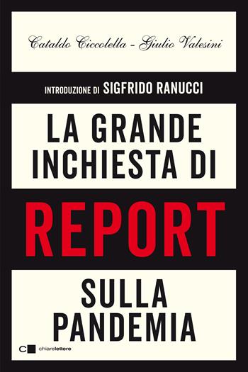 La grande inchiesta di Report sulla pandemia - Cataldo Ciccolella, Giulio Valesini - Libro Chiarelettere 2021, Principioattivo | Libraccio.it
