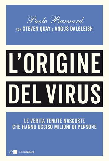 L'origine del virus. Le verità tenute nascoste che hanno ucciso milioni di persone - Paolo Barnard, Angus Dalgleish, Steven Quay - Libro Chiarelettere 2021, Principioattivo | Libraccio.it