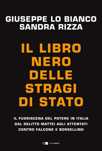 Il libro nero delle stragi di Stato. Il fuoriscena del potere in Italia dal delitto Mattei agli attentati contro Falcone e Borsellino - Sandra Rizza, Giuseppe Lo Bianco - Libro Chiarelettere 2021, Principioattivo | Libraccio.it