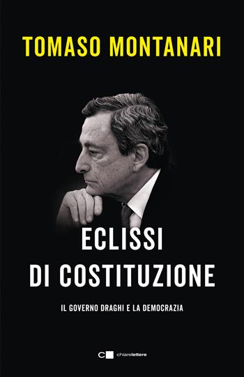 Eclissi di Costituzione. Il governo draghi e la democrazia - Tomaso Montanari - Libro Chiarelettere 2022, Reverse | Libraccio.it