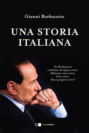 Una storia italiana. La storia completa del leader politico che è stato più a lungo presidente del Consiglio dopo Benito Mussolini e Giovanni Giolitti - Gianni Barbacetto - Libro Chiarelettere 2023, Principioattivo | Libraccio.it