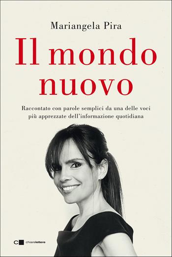 Il mondo nuovo. Raccontato con parole semplici da una delle voci più apprezzate dell'informazione quotidiana - Mariangela Pira - Libro Chiarelettere 2021, Reverse | Libraccio.it