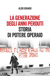 La generazione degli anni perduti. Storia di Potere Operaio