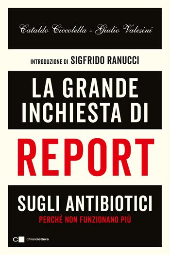 La grande inchiesta di Report sugli antibiotici. Perché non funzionano più - Giulio Valesini, Cataldo Ciccolella - Libro Chiarelettere 2023, Principioattivo | Libraccio.it