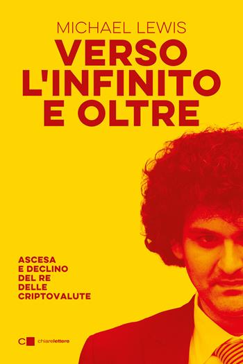 Verso l'infinito e oltre. Ascesa e declino del re delle criptovalute - Michael Lewis - Libro Chiarelettere 2024, Principioattivo | Libraccio.it