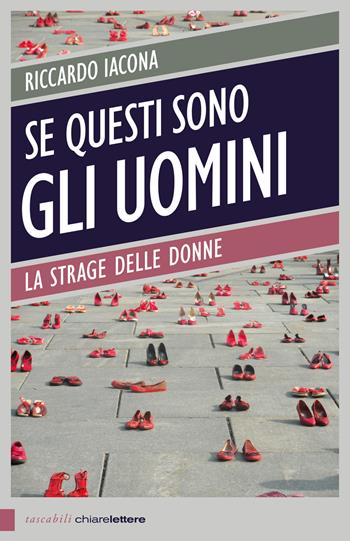 Se questi sono gli uomini. Italia 2012. La strage delle donne - Riccardo Iacona - Libro Chiarelettere 2024, Tascabili | Libraccio.it