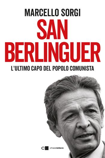 San Berlinguer. L'ultimo capo del popolo comunista - Marcello Sorgi - Libro Chiarelettere 2024, Principioattivo | Libraccio.it