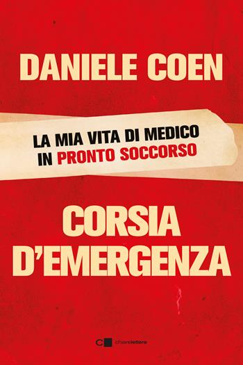Corsia d'emergenza. La mia vita di medico in pronto soccorso - Daniele Coen - Libro Chiarelettere 2024, Principioattivo | Libraccio.it